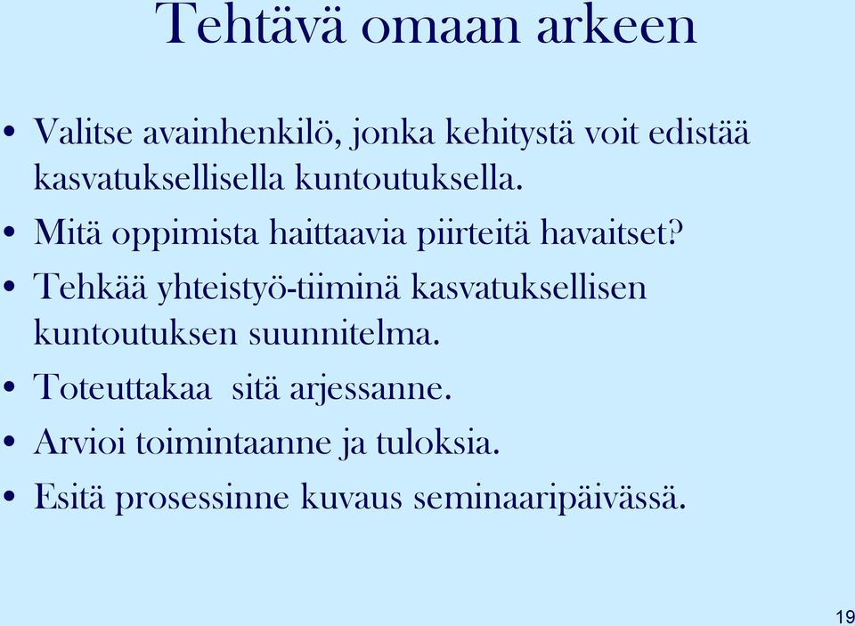 Tehkää yhteistyö-tiiminä kasvatuksellisen kuntoutuksen suunnitelma.