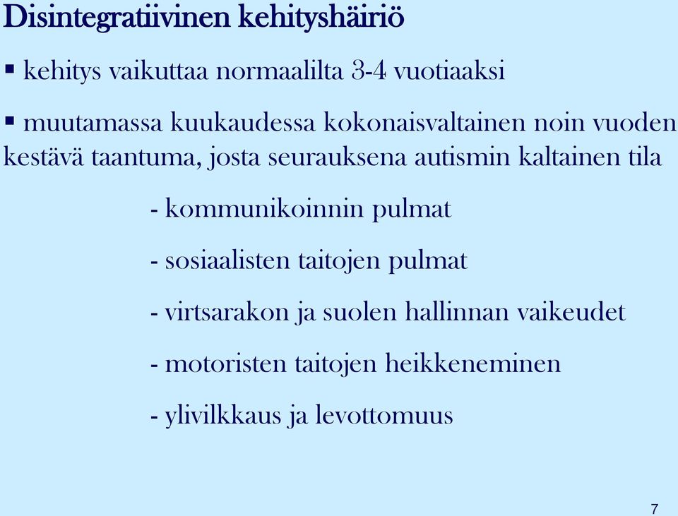 kaltainen tila - kommunikoinnin pulmat - sosiaalisten taitojen pulmat - virtsarakon ja