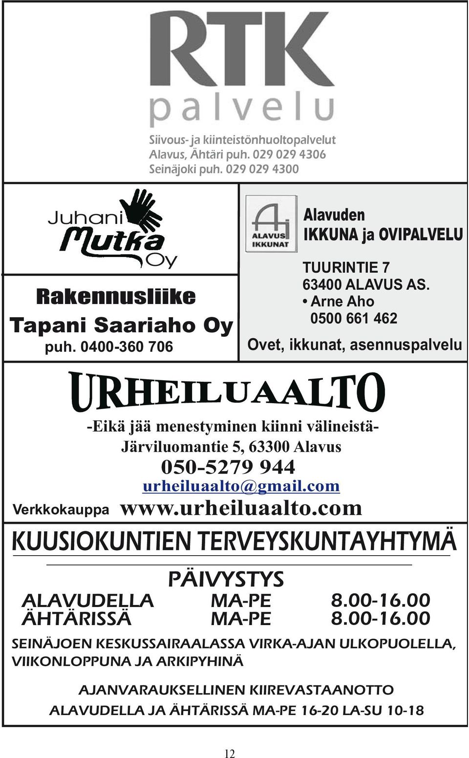 Arne Aho 0500 661 462 Ovet, ikkunat, asennuspalvelu Verkkokauppa -Eikä jää menestyminen kiinni välineistä- Järviluomantie 5, 63300 Alavus 050-5279 944 urheiluaalto@gmail.