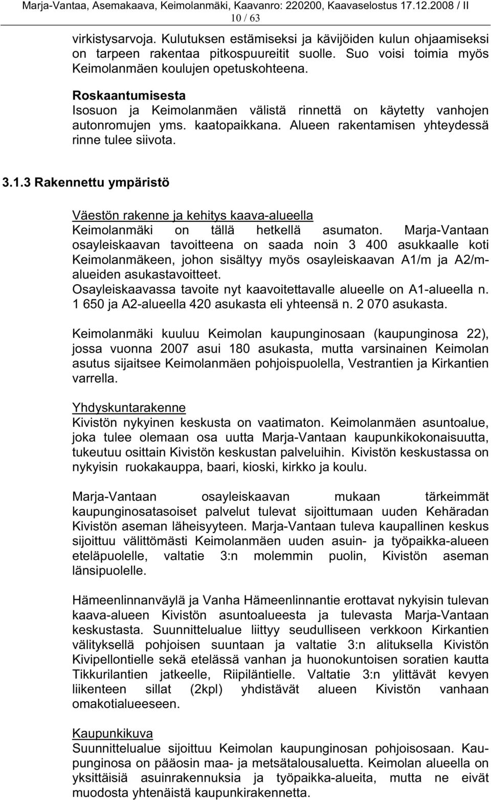 3 Rakennettu ympäristö Väestön rakenne ja kehitys kaava-alueella Keimolanmäki on tällä hetkellä asumaton.