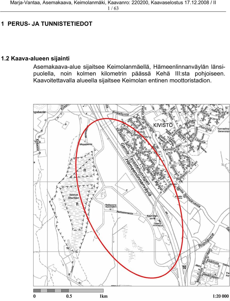 Keimolanmäellä, Hämeenlinnanväylän länsipuolella, noin kolmen