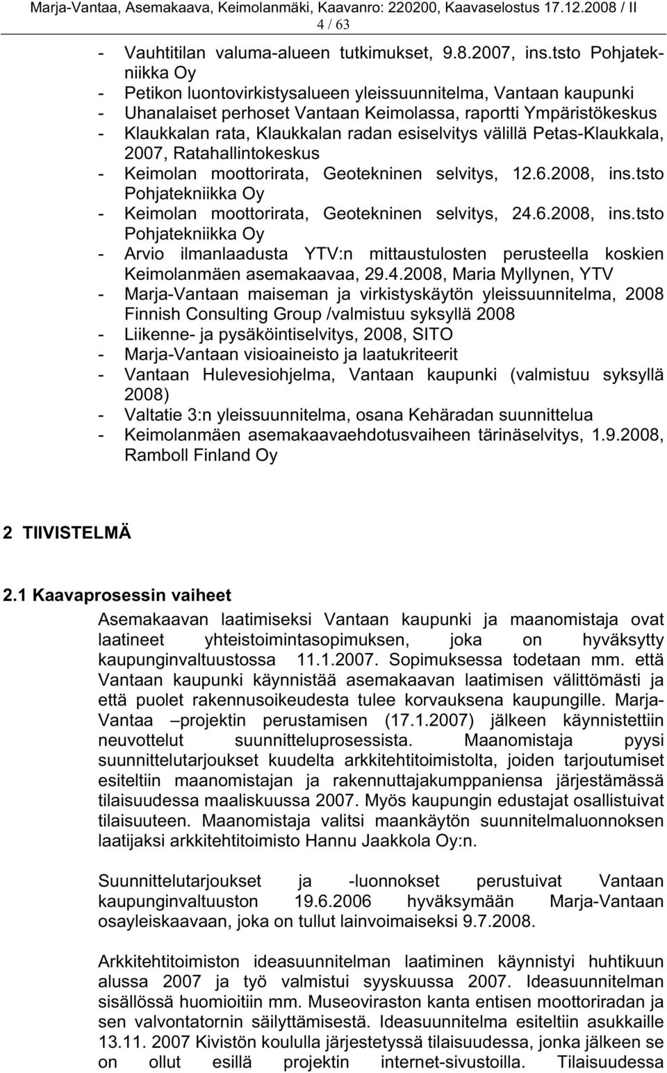 esiselvitys välillä Petas-Klaukkala, 2007, Ratahallintokeskus - Keimolan moottorirata, Geotekninen selvitys, 12.6.2008, ins.