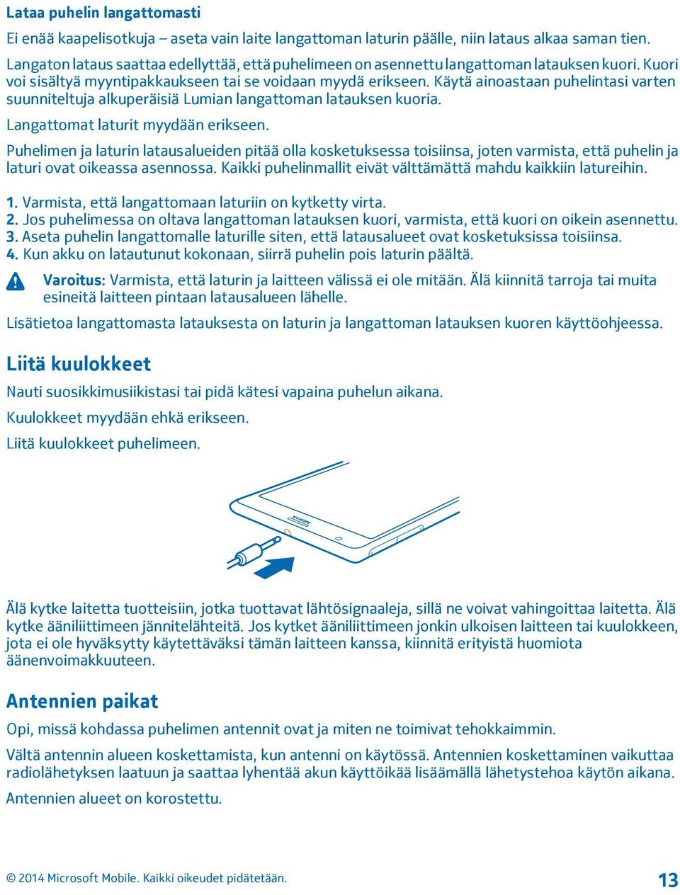 Käytä ainoastaan puhelintasi varten suunniteltuja alkuperäisiä Lumian langattoman latauksen kuoria. Langattomat laturit myydään erikseen.