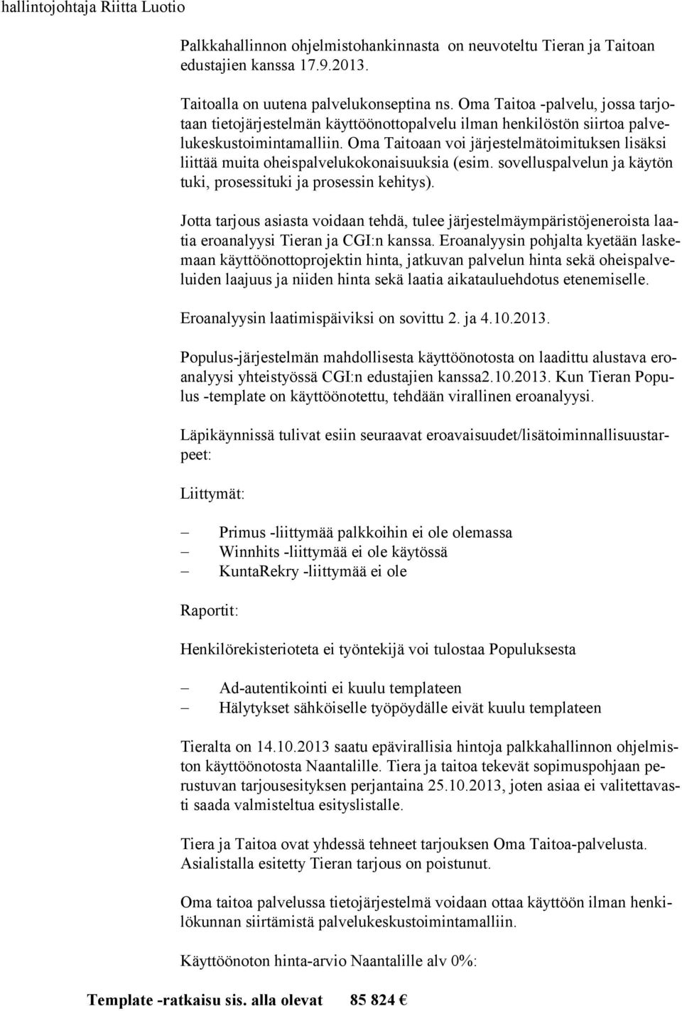 Oma Taitoaan voi järjestelmätoimituksen lisäksi liittää muita oheispalvelukokonaisuuksia (esim. sovelluspalvelun ja käytön tuki, prosessituki ja prosessin kehitys).