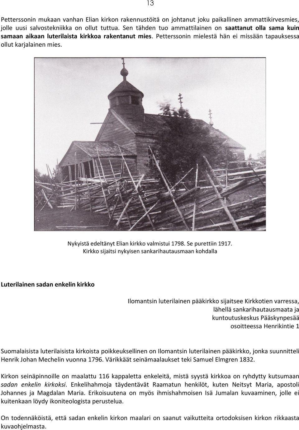 Nykyistä edeltänyt Elian kirkko valmistui 1798. Se purettiin 1917.