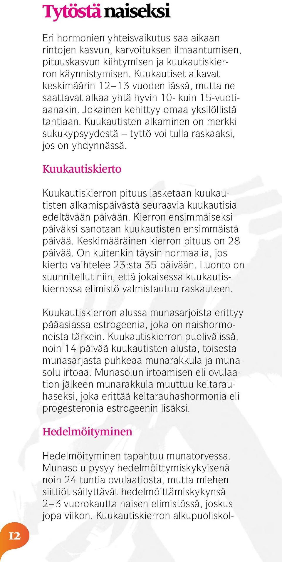 Kuukautisten alkaminen on merkki sukukypsyydestä tyttö voi tulla raskaaksi, jos on yhdynnässä.