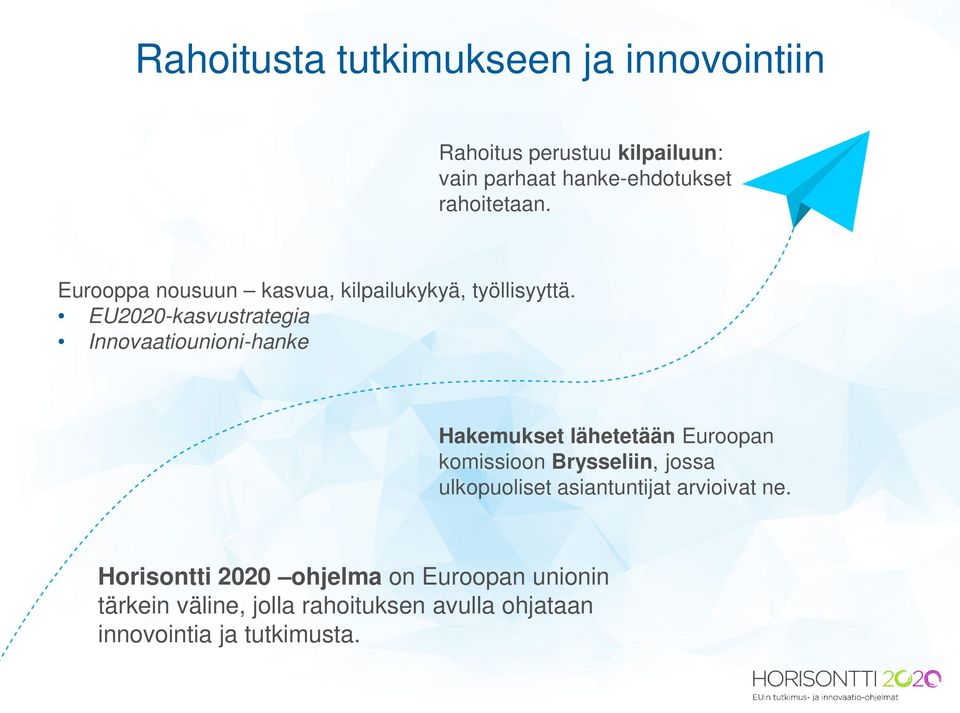EU2020-kasvustrategia Innovaatiounioni-hanke Hakemukset lähetetään Euroopan komissioon Brysseliin, jossa