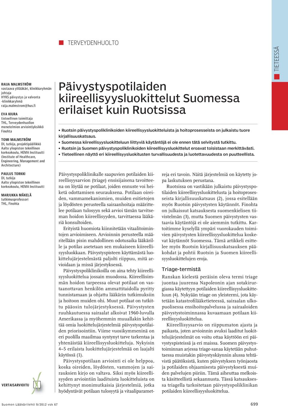 Instituutti (Institute of Healthcare, Engineering, Management and Architecture) Päivystyspotilaiden kiireellisyysluokittelut Suomessa erilaiset kuin Ruotsissa Ruotsin päivystyspoliklinikoiden