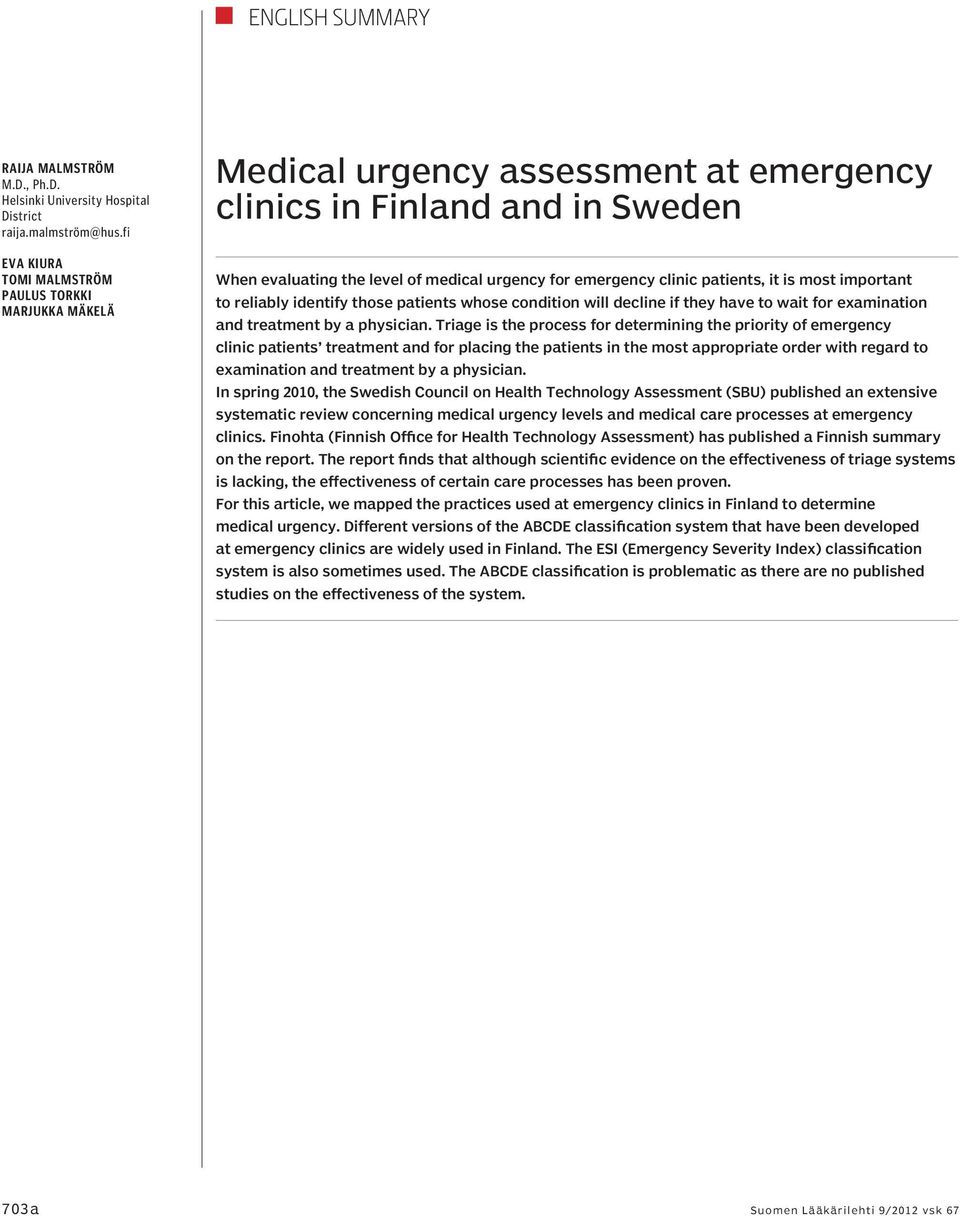 patients, it is most important to reliably identify those patients whose condition will decline if they have to wait for examination and treatment by a physician.