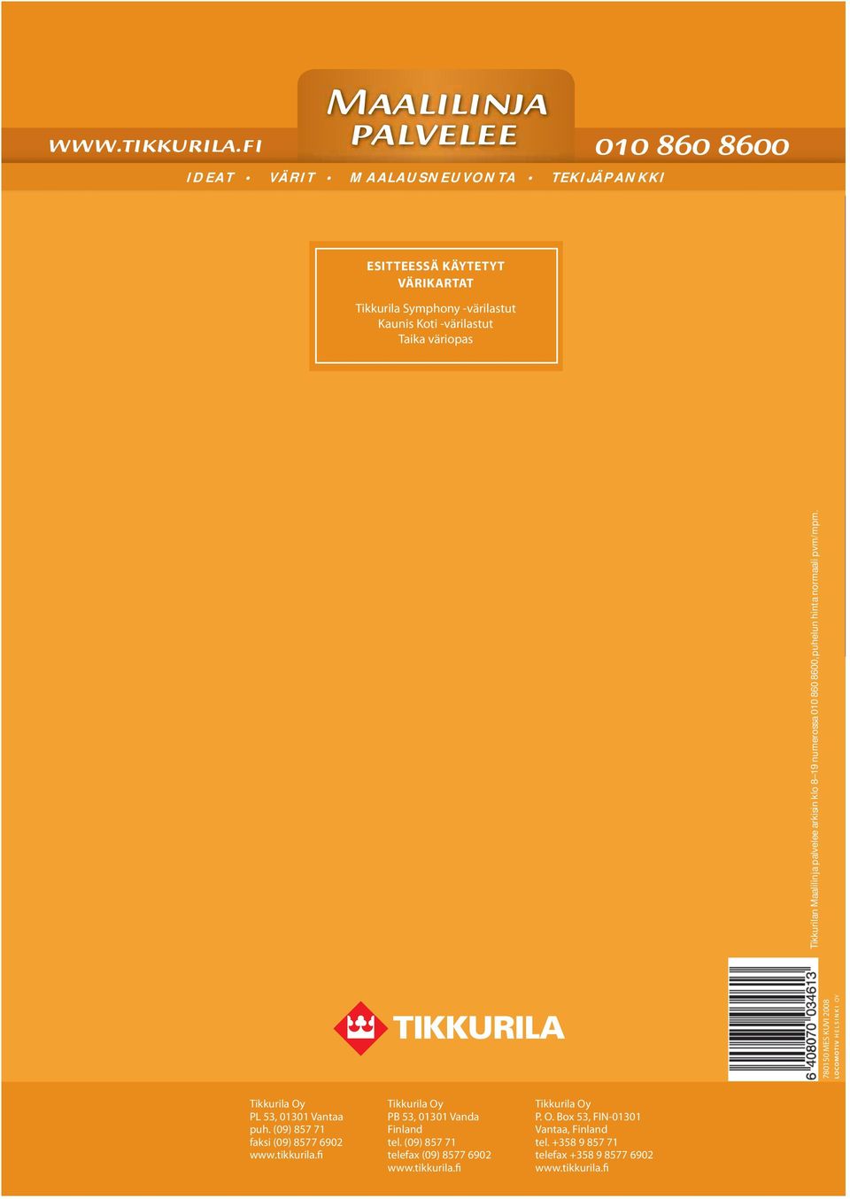 20 Tikkurila Oy PL 53, 01301 Vantaa puh. (09) 857 71 faksi (09) 8577 6902 www.tikkurila.fi Tikkurila Oy PB 53, 01301 Vanda Finland tel.
