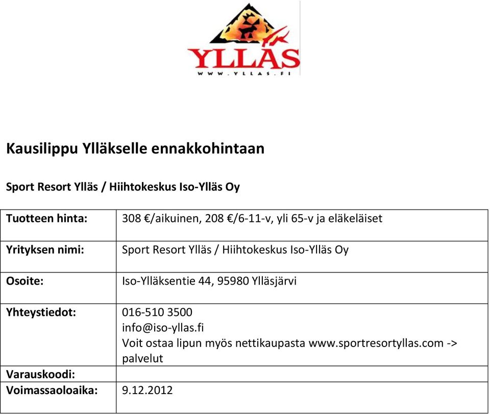 Iso-Ylläksentie 44, 95980 Ylläsjärvi Yhteystiedot: 016-510 3500 info@iso-yllas.