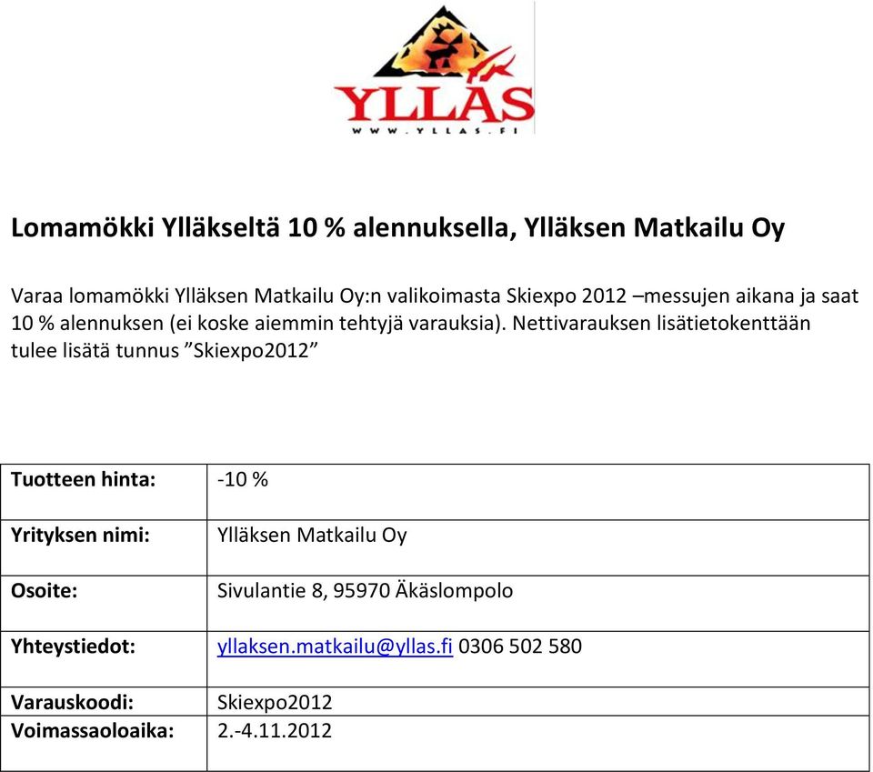 Nettivarauksen lisätietokenttään tulee lisätä tunnus Skiexpo2012-10 % Ylläksen Matkailu Oy Sivulantie 8,