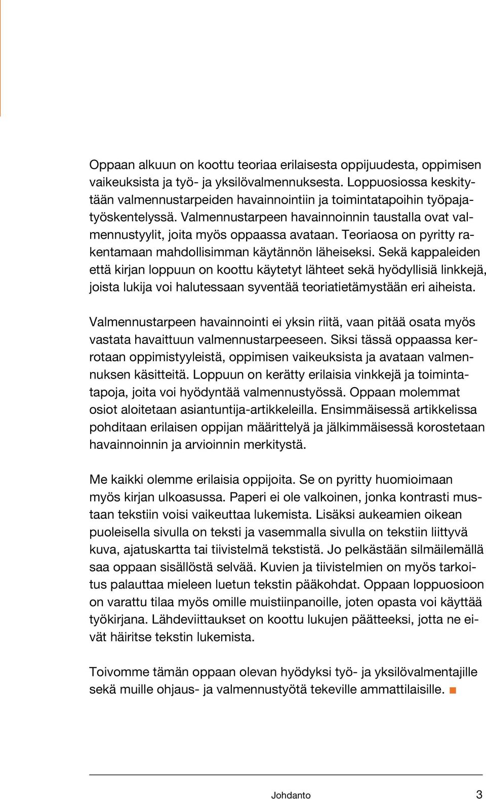 Teoriaosa on pyritty rakentamaan mahdollisimman käytännön läheiseksi.