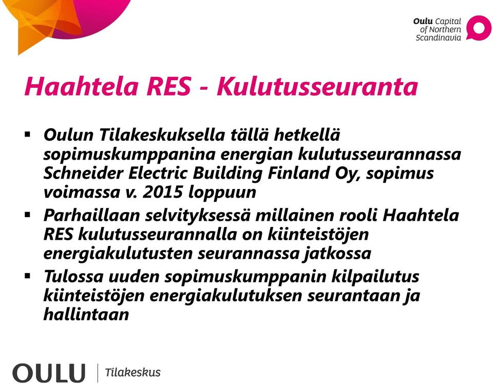 2015 loppuun Parhaillaan selvityksessä millainen rooli Haahtela RES kulutusseurannalla on kiinteistöjen