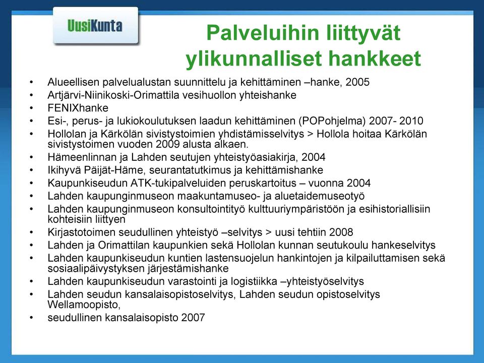 Hämeenlinnan ja Lahden seutujen yhteistyöasiakirja, 2004 Ikihyvä Päijät Häme, seurantatutkimus ja kehittämishanke Kaupunkiseudun ATK tukipalveluiden peruskartoitus vuonna 2004 Lahden kaupunginmuseon