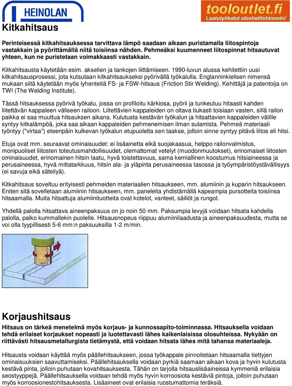 1990-luvun alussa kehitettiin uusi kitkahitsausprosessi, jota kutsutaan kitkahitsaukseksi pyörivällä työkalulla.