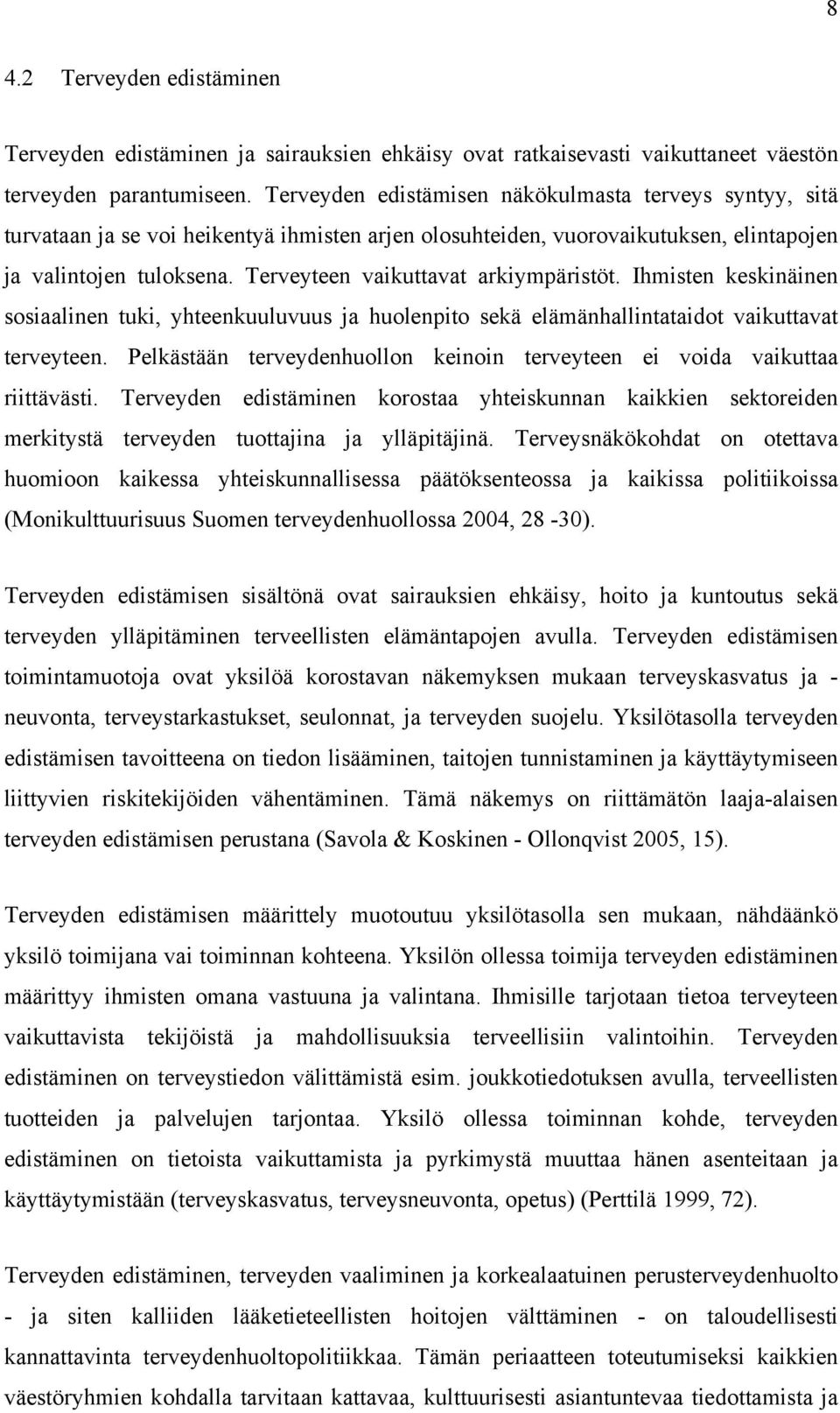 Terveyteen vaikuttavat arkiympäristöt. Ihmisten keskinäinen sosiaalinen tuki, yhteenkuuluvuus ja huolenpito sekä elämänhallintataidot vaikuttavat terveyteen.