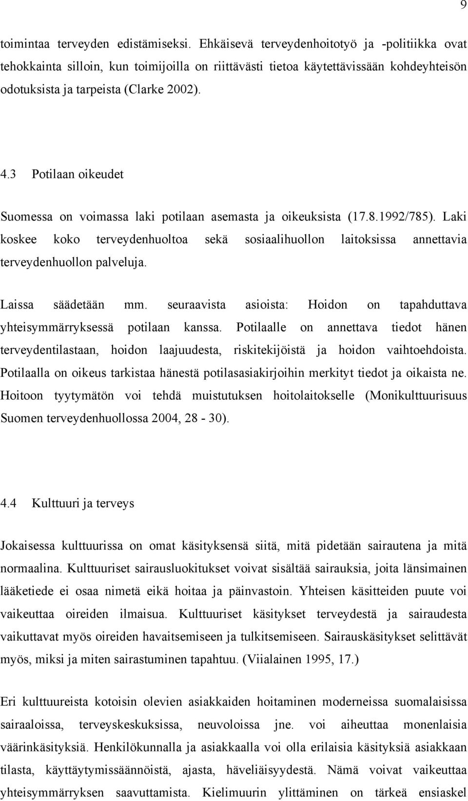 3 Potilaan oikeudet Suomessa on voimassa laki potilaan asemasta ja oikeuksista (17.8.1992/785).