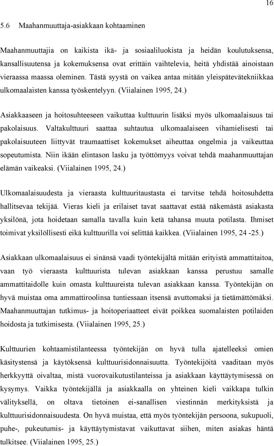 ) Asiakkaaseen ja hoitosuhteeseen vaikuttaa kulttuurin lisäksi myös ulkomaalaisuus tai pakolaisuus.