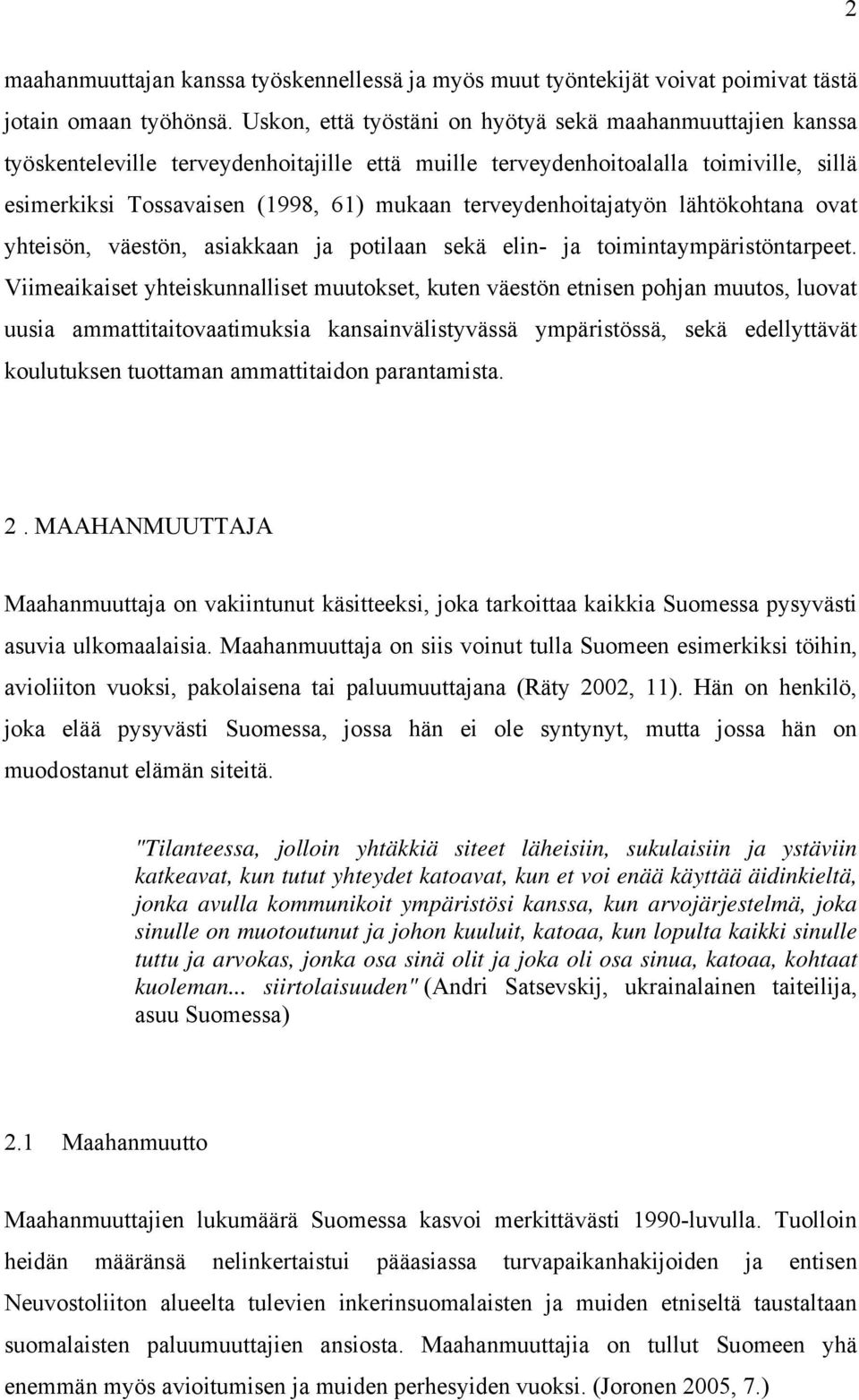 terveydenhoitajatyön lähtökohtana ovat yhteisön, väestön, asiakkaan ja potilaan sekä elin- ja toimintaympäristöntarpeet.