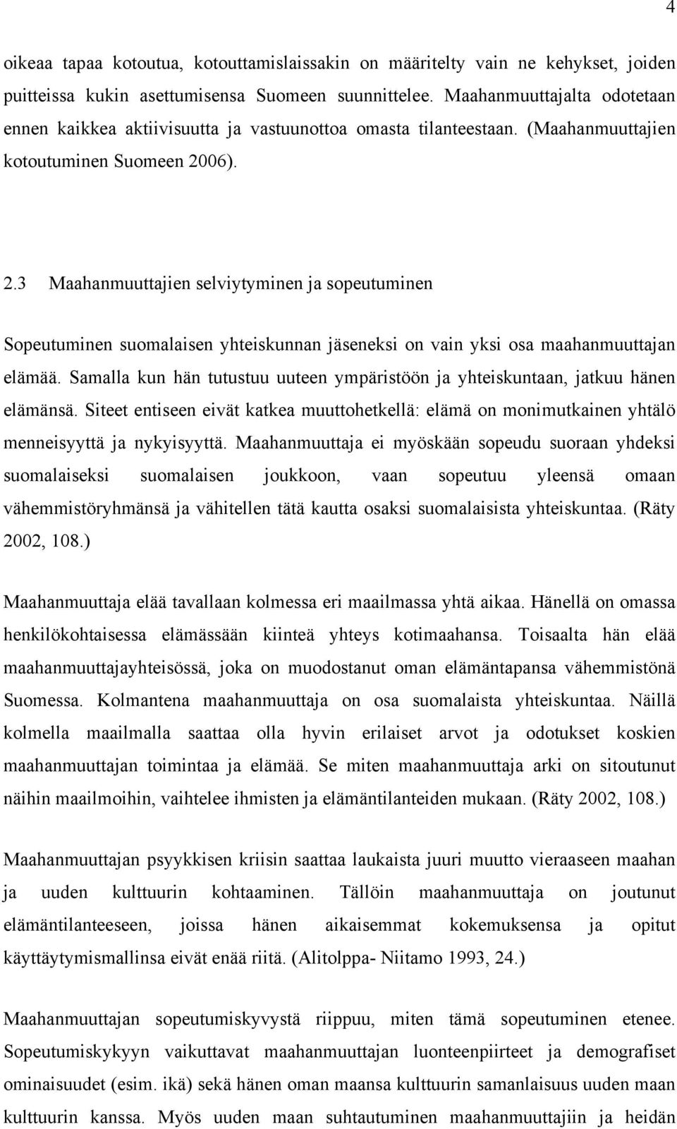 06). 2.3 Maahanmuuttajien selviytyminen ja sopeutuminen Sopeutuminen suomalaisen yhteiskunnan jäseneksi on vain yksi osa maahanmuuttajan elämää.