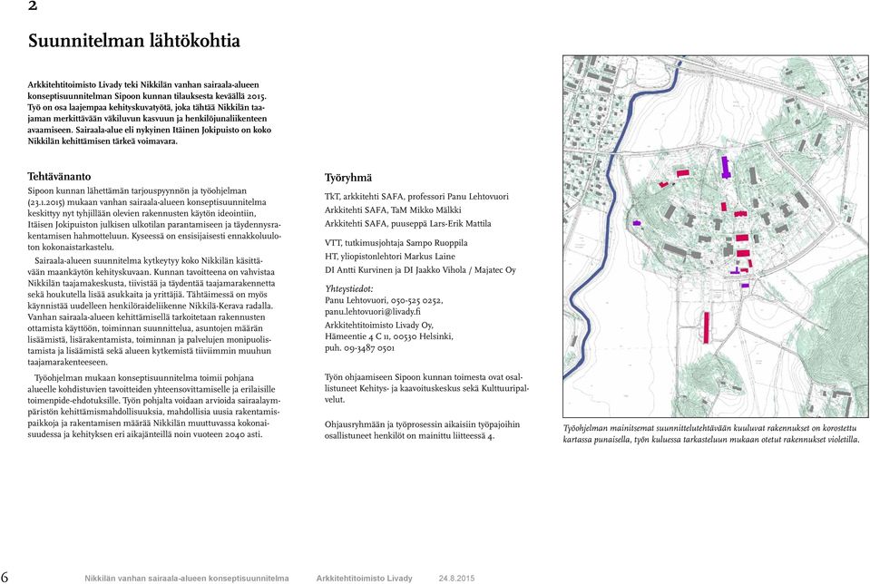Sairaala-alue eli nykyinen Itäinen Jokipuisto on koko Nikkilän kehittämisen tärkeä voimavara. Tehtävänanto Sipoon kunnan lähettämän tarjouspyynnön ja työohjelman (23.1.