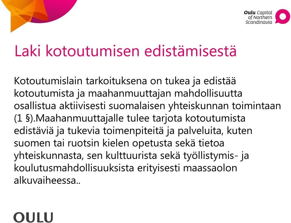 Maahanmuuttajalle tulee tarjota kotoutumista edistäviä ja tukevia toimenpiteitä ja palveluita, kuten suomen tai