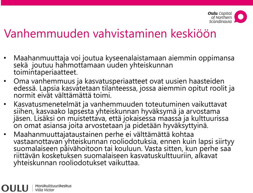 Kasvatusmenetelmät ja vanhemmuuden toteutuminen vaikuttavat siihen, kasvaako lapsesta yhteiskunnan hyväksymä ja arvostama jäsen.