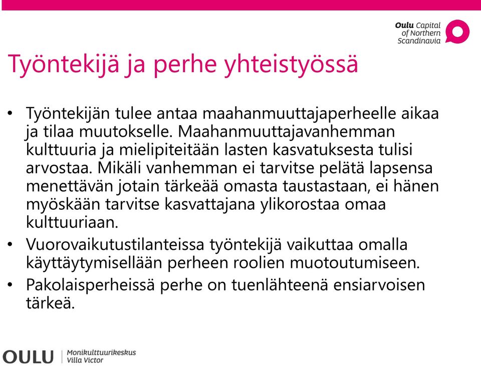 Mikäli vanhemman ei tarvitse pelätä lapsensa menettävän jotain tärkeää omasta taustastaan, ei hänen myöskään tarvitse kasvattajana