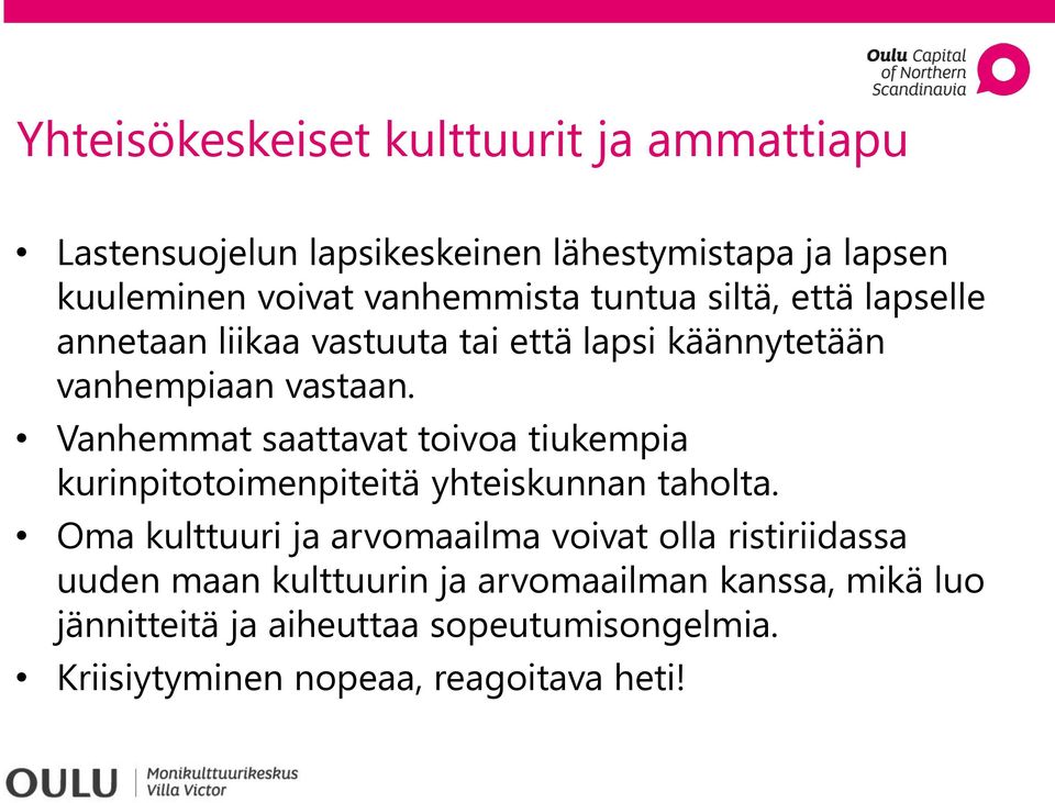 Vanhemmat saattavat toivoa tiukempia kurinpitotoimenpiteitä yhteiskunnan taholta.