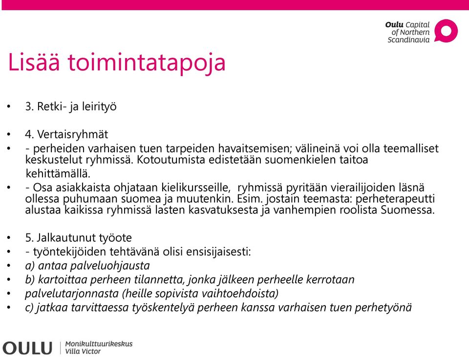 jostain teemasta: perheterapeutti alustaa kaikissa ryhmissä lasten kasvatuksesta ja vanhempien roolista Suomessa. 5.