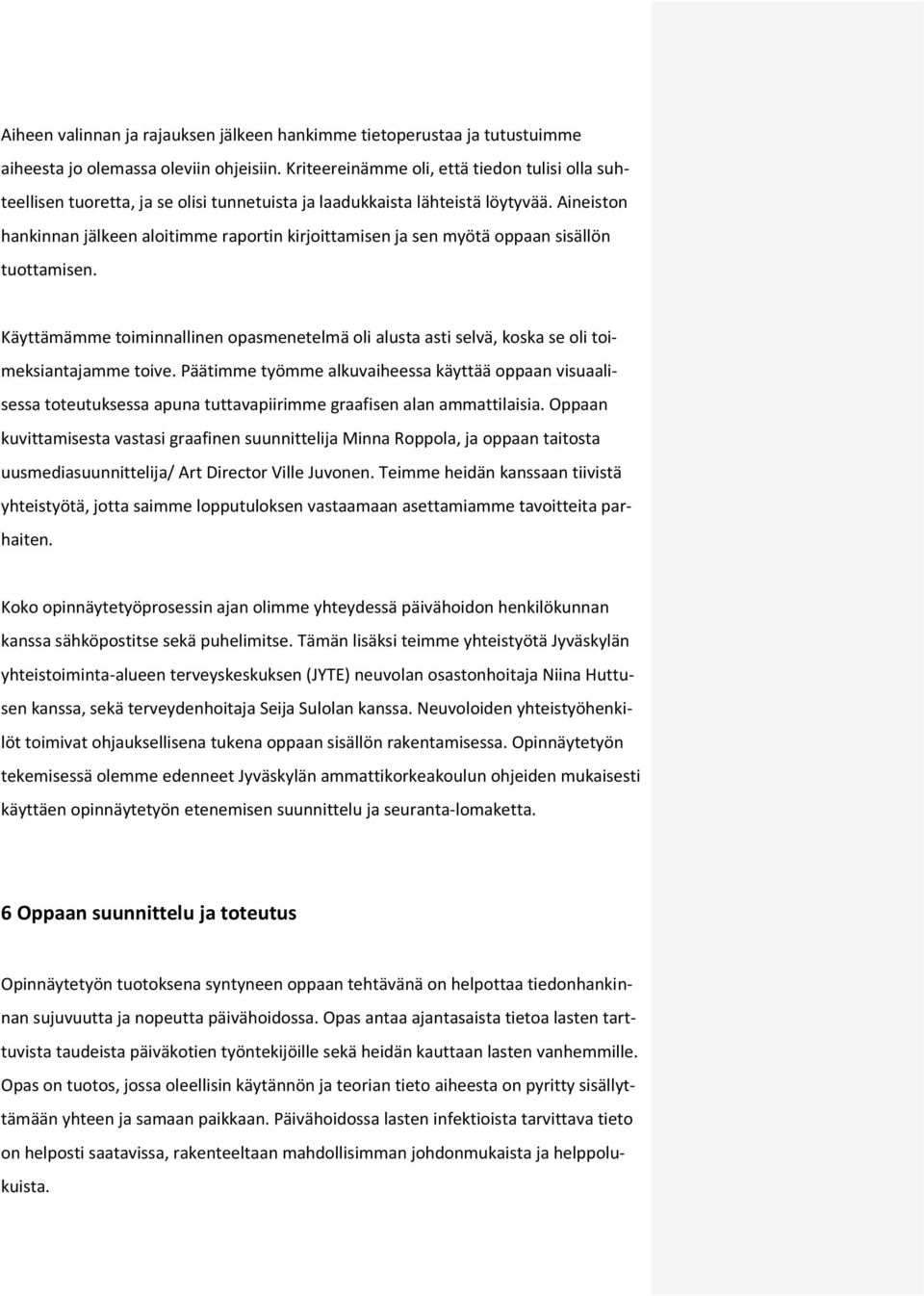 Aineiston hankinnan jälkeen aloitimme raportin kirjoittamisen ja sen myötä oppaan sisällön tuottamisen.