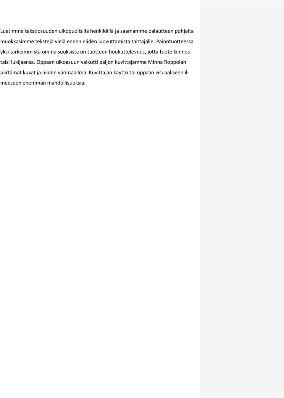 Painotuotteessa yksi tärkeimmistä ominaisuuksista on tuotteen houkuttelevuus, jotta tuote kiinnostaisi