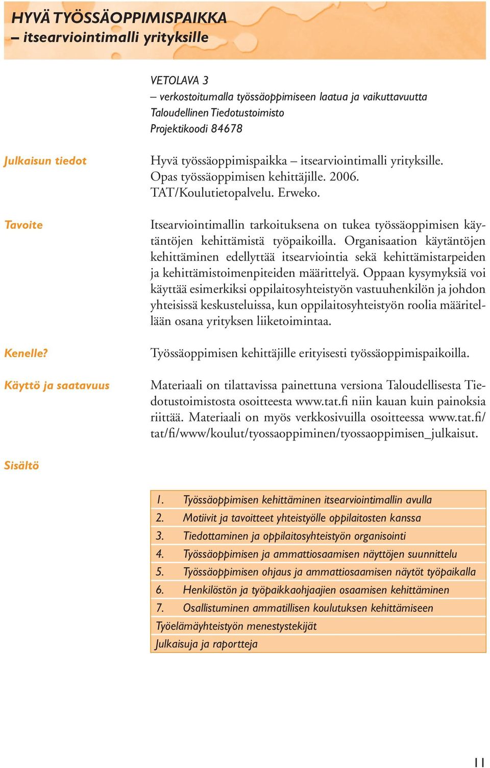 Itsearviointimallin tarkoituksena on tukea työssäoppimisen käytäntöjen kehittämistä työpaikoilla.