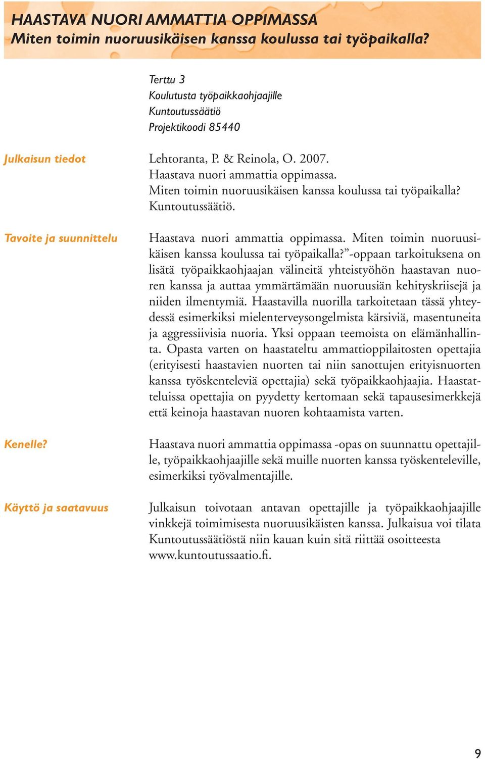 Miten toimin nuoruusikäisen kanssa koulussa tai työpaikalla? Kuntoutussäätiö. Tavoite ja suunnittelu Kenelle? Käyttö ja saatavuus Haastava nuori ammattia oppimassa.