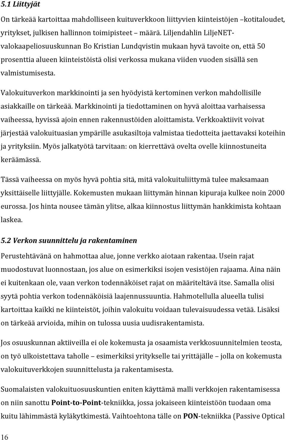 Valokuituverkon markkinointi ja sen hyödyistä kertominen verkon mahdollisille asiakkaille on tärkeää.