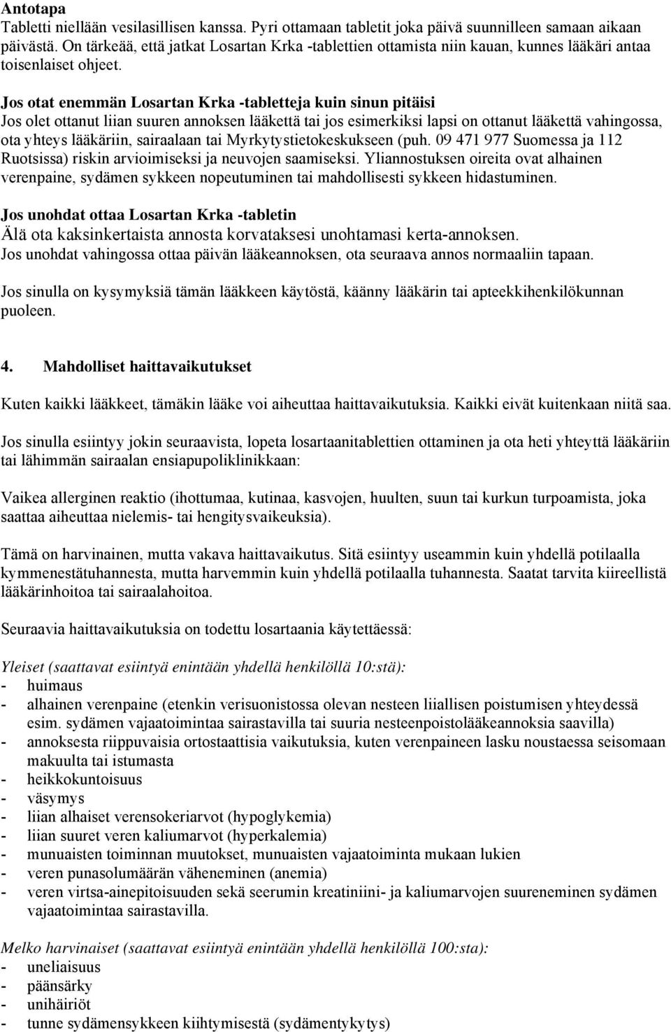 Jos otat enemmän Losartan Krka -tabletteja kuin sinun pitäisi Jos olet ottanut liian suuren annoksen lääkettä tai jos esimerkiksi lapsi on ottanut lääkettä vahingossa, ota yhteys lääkäriin,