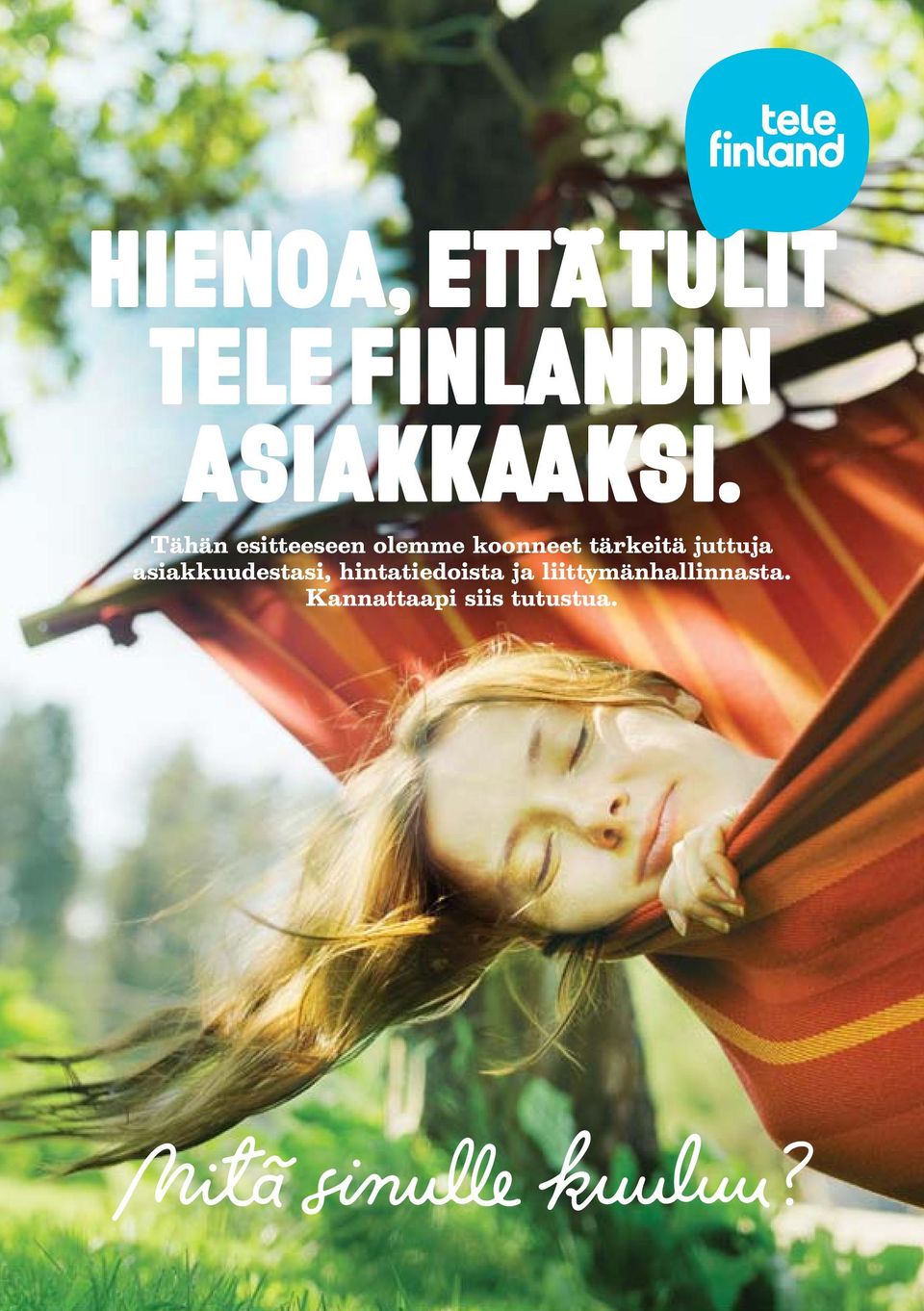 liittymänhallinnasta. Kannattaapi siis tutustua. Hienoa, että tulit Tele Finlandin asiakkaaksi.