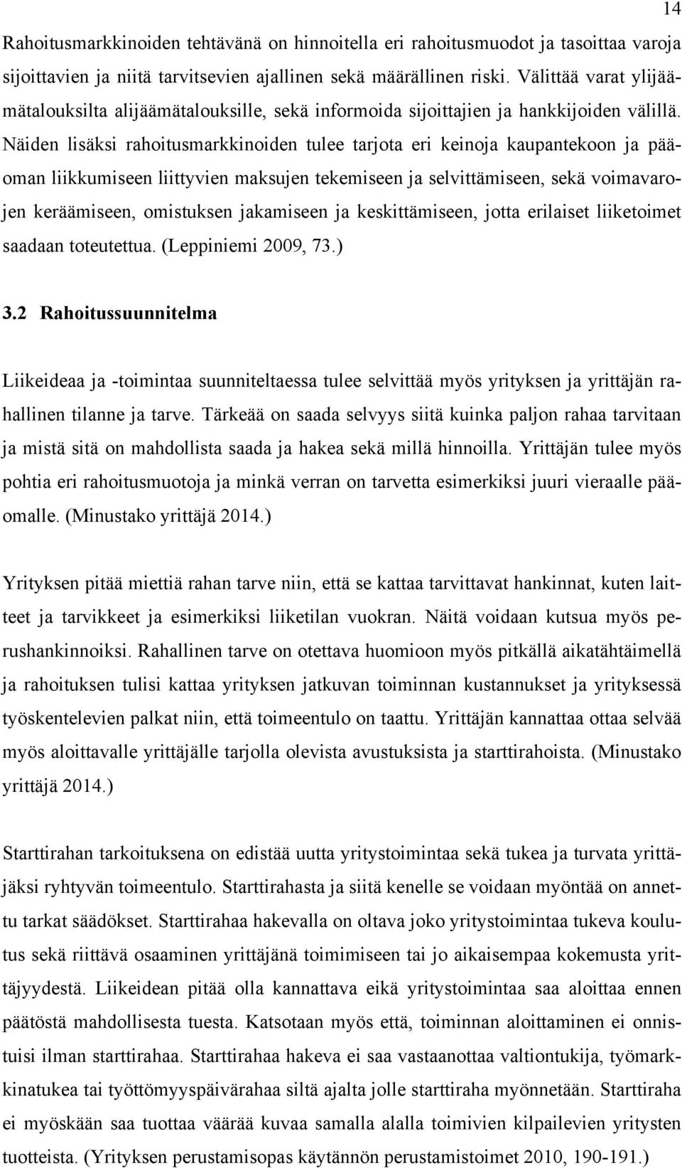 Näiden lisäksi rahoitusmarkkinoiden tulee tarjota eri keinoja kaupantekoon ja pääoman liikkumiseen liittyvien maksujen tekemiseen ja selvittämiseen, sekä voimavarojen keräämiseen, omistuksen