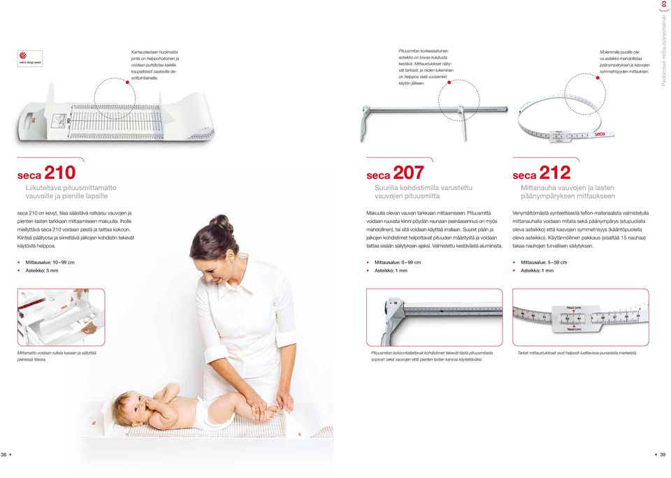 Pediatriset mittausjärjestelmät 03 seca 210 Liikuteltava pituusmittamatto vauvoille ja pienille lapsille seca 207 Suurilla kohdistimilla varustettu vauvojen pituusmitta seca 212 Mittanauha vauvojen