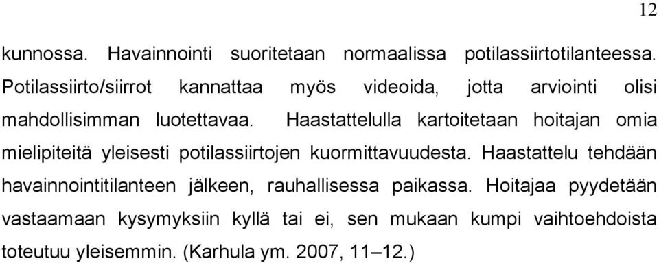 Haastattelulla kartoitetaan hoitajan omia mielipiteitä yleisesti potilassiirtojen kuormittavuudesta.