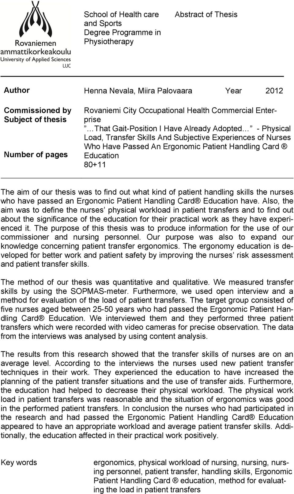 Card Education 80+11 The aim of our thesis was to find out what kind of patient handling skills the nurses who have passed an Ergonomic Patient Handling Card Education have.