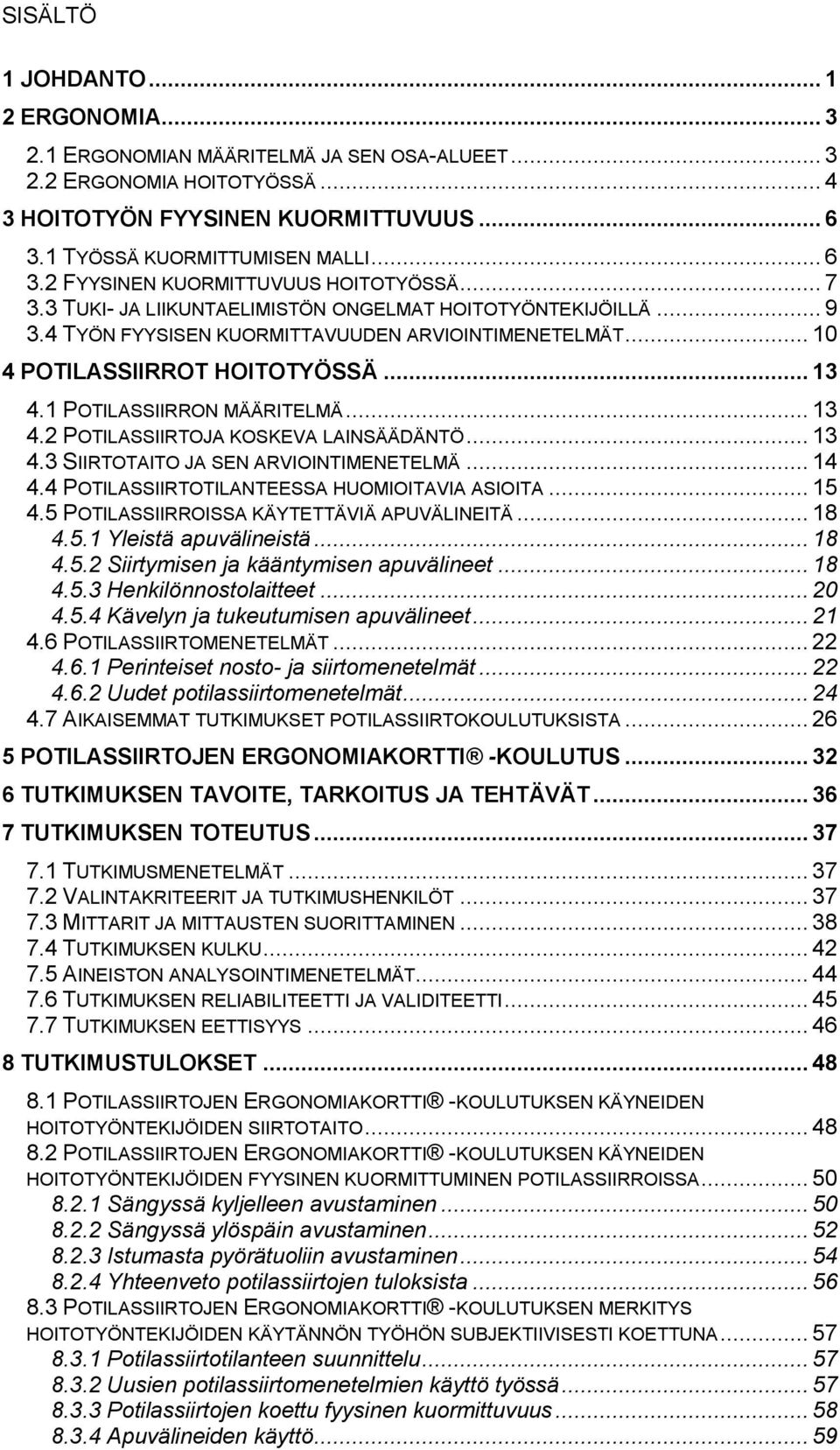 .. 13 4.2 POTILASSIIRTOJA KOSKEVA LAINSÄÄDÄNTÖ... 13 4.3 SIIRTOTAITO JA SEN ARVIOINTIMENETELMÄ... 14 4.4 POTILASSIIRTOTILANTEESSA HUOMIOITAVIA ASIOITA... 15 4.