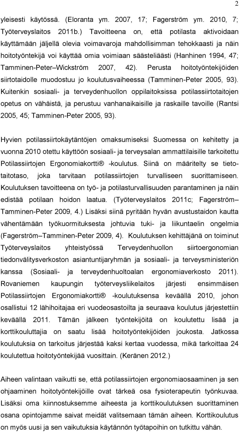 Tamminen-Peter Wickström 2007, 42). Perusta hoitotyöntekijöiden siirtotaidolle muodostuu jo koulutusvaiheessa (Tamminen-Peter 2005, 93).