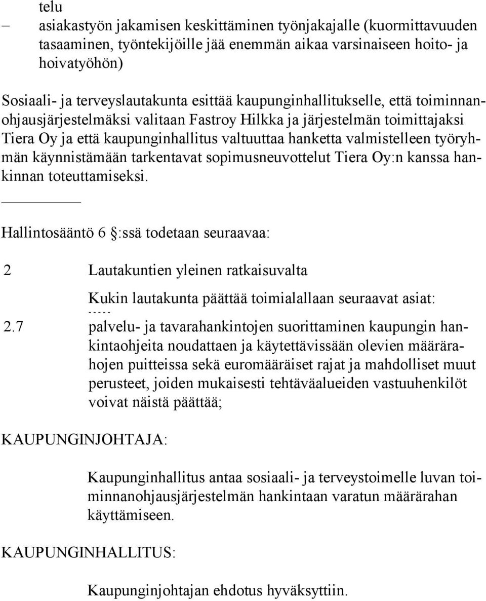 nis tä mään tarkentavat sopimusneuvottelut Tiera Oy:n kanssa hankin nan toteuttamiseksi.