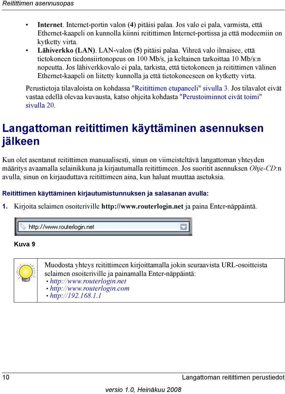 Vihreä valo ilmaisee, että tietokoneen tiedonsiirtonopeus on 100 Mb/s, ja keltainen tarkoittaa 10 Mb/s:n nopeutta.