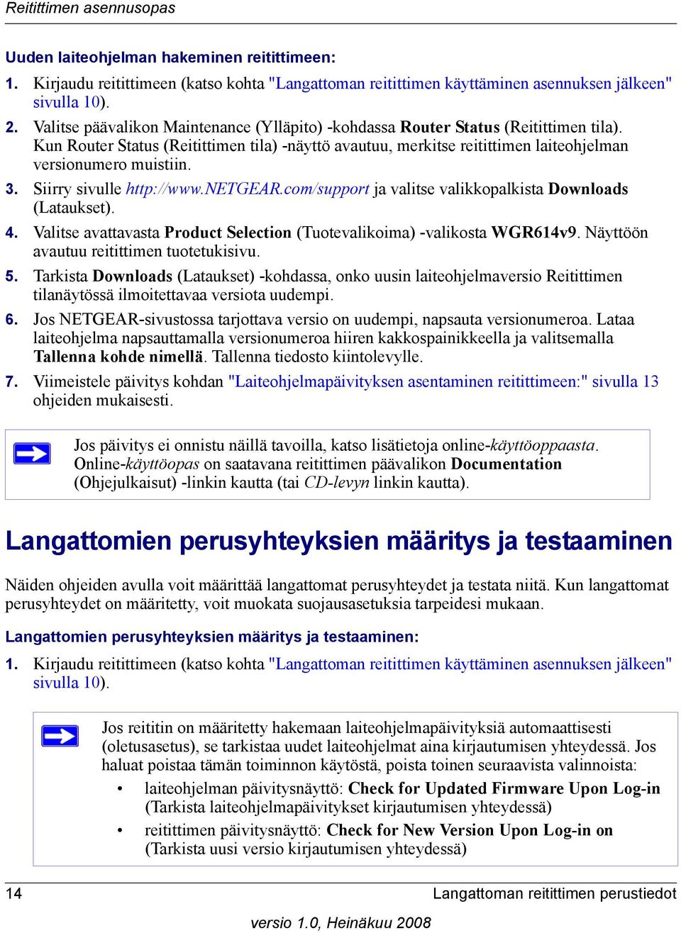 Siirry sivulle http://www.netgear.com/support ja valitse valikkopalkista Downloads (Lataukset). 4. Valitse avattavasta Product Selection (Tuotevalikoima) -valikosta WGR614v9.