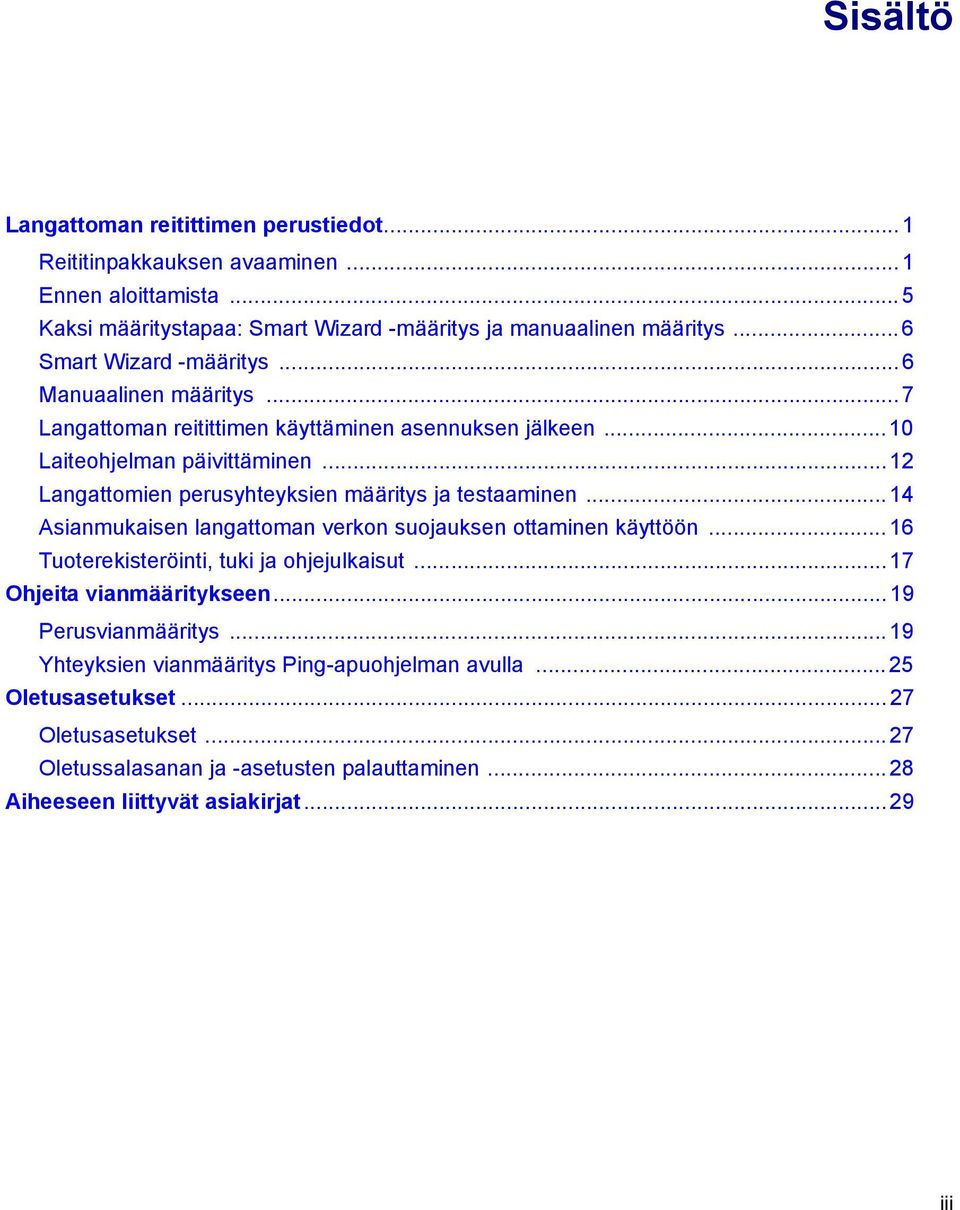 .. 12 Langattomien perusyhteyksien määritys ja testaaminen... 14 Asianmukaisen langattoman verkon suojauksen ottaminen käyttöön... 16 Tuoterekisteröinti, tuki ja ohjejulkaisut.