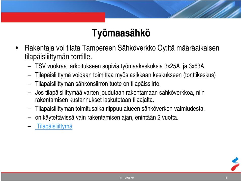 Tilapäisliittymän sähkönsiirron tuote on tilapäissiirto.