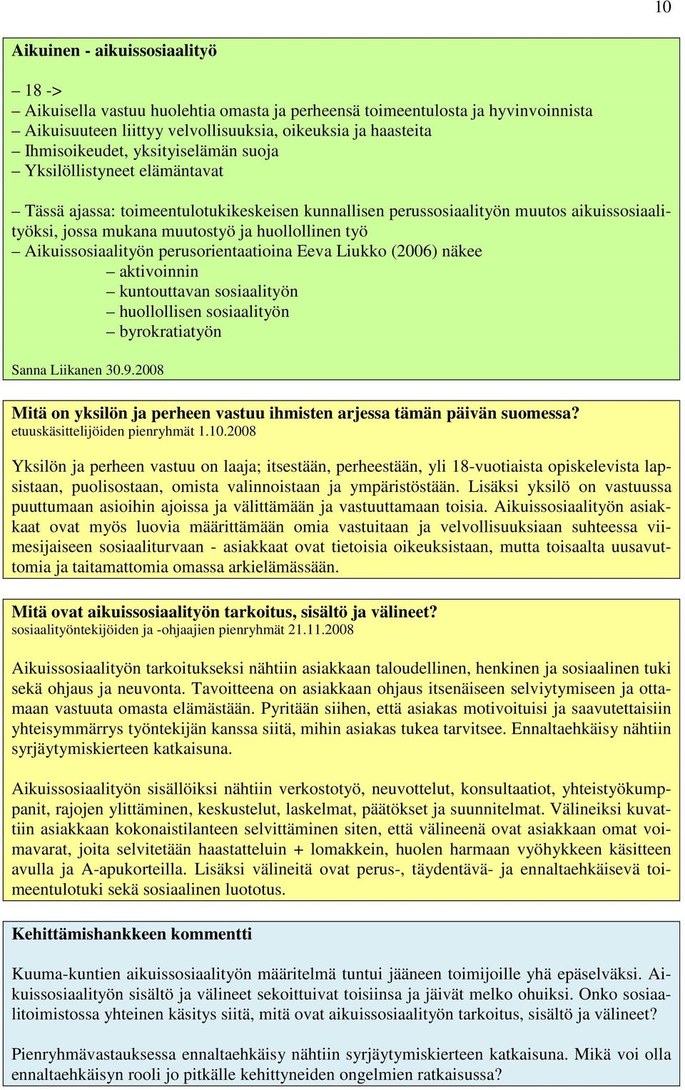 Aikuissosiaalityön perusorientaatioina Eeva Liukko (2006) näkee aktivoinnin kuntouttavan sosiaalityön huollollisen sosiaalityön byrokratiatyön Sanna Liikanen 30.9.